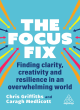 Image for The focus fix  : finding clarity, creativity and resilience in an overwhelming world