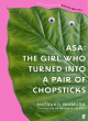 Image for Asa  : the girl who turned into a pair of chopsticks