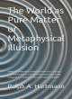 Image for The world as pure matter or metaphysical illusion  : linguistic-philosophical investigations into language, time, and reality as viewed by Immanuel Kant, Arthur Schopenhauer, Konrad Lorenz, and Erwin
