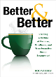 Image for Better and better  : creating a culture of purpose, excellence, and transformative human engagement