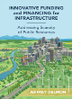 Image for Innovative funding and financing for infrastructure  : addressing scarcity of public resources