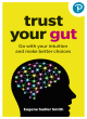 Image for Trust your gut  : go with your intuition and make better choices