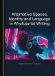Image for Alternative Spaces, Identity and Language in Afrofuturist Writing