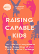 Image for Raising capable kids  : the 12 habits every parent needs regardless of their child&#39;s label or challenge