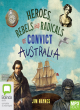 Image for Heroes, rebels and radicals of convict Australia