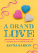 Image for A grand love  : stories for grandparents of transgender grandchildren