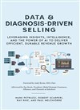 Image for Data and diagnosis-driven selling  : leveraging insights, intelligence and the power of AI to deliver efficient, durable revenue growth
