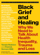 Image for Black grief and healing  : why we need to talk about health inequality, trauma and loss
