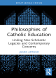 Image for Philosophies of Catholic education  : linking neo-scholastic legacies and contemporary concerns