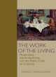 Image for The work of the living  : modernism, the artist-critic, and the craft of public criticism