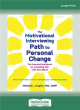 Image for The motivational interviewing path to personal change  : the essential workbook for creating the life you want