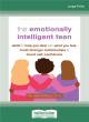 Image for The emotionally intelligent teen  : skills to help you deal with what you feel, build stronger relationships, and boost self-confidence