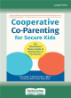 Image for Cooperative co-parenting for secure kids  : the attachment theory guide to raising kids in two homes