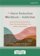 Image for The harm reduction workbook for addiction  : motivational interviewing skills to create a personalized recovery plan and make lasting change