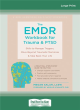 Image for The EMDR workbook for trauma and PTSD  : skills to manage triggers, move beyond traumatic memories, and take back your life