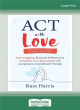 Image for ACT with love  : stop struggling, reconcile differences, and strengthen your relationship with acceptance and commitment therapy