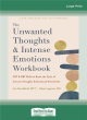 Image for The unwanted thoughts and intense emotions workbook  : CBT and DBT skills to break the cycle of intrusive thoughts and emotional overwhelm