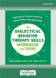 Image for The dialectical behavior therapy skills workbook for teens  : simple skills to balance emotions, manage stress, and feel better now