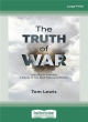 Image for The truth of war  : lethality in combat, a study of the real nature of battle