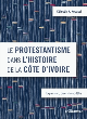 Image for Le Protestantisme dans l&#39;histoire de la Cãote d&#39;Ivoire  : expansion, diversitâe et dâefis