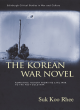 Image for The Korean War novel  : rewriting history from the civil war to the post-Cold War