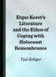 Image for Etgar Keret’s Literature and the Ethos of Coping with Holocaust Remembrance