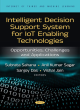 Image for Intelligent decision support system for IoT enabling technologies  : opportunities, challenges and applications