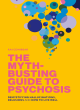 Image for The myth-busting guide to psychosis  : demystifying hallucinations, delusions, and how to live well