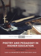 Image for Poetry and pedagogy in higher education  : a creative approach to teaching, learning and research