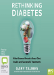 Image for Rethinking diabetes  : what science reveals about diet, insulin and successful treatments
