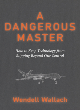 Image for A dangerous master  : how to keep technology from slipping beyond our control
