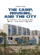 Image for The camp, housing, and the city  : Berlin&#39;s migrant camp accommodation after the &quot;long summer of migration&quot;