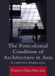 Image for The postcolonial condition of architecture in Asia  : a lead from display-ness
