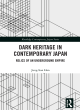 Image for Dark heritage in contemporary Japan  : relics of an underground empire