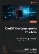 Image for ChatGPT for cybersecurity cookbook  : learn practical generative AI recipes to supercharge your cyber skills
