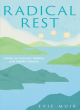 Image for Radical rest  : notes on burnout, healing and hopeful futures