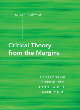 Image for Critical theory from the margins  : horizons of possibility in the age of extremism