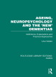 Image for Ageing, neuropsychology and the &#39;new&#39; dementias  : definitions, explanations and practical approaches