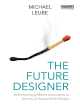 Image for The future designer  : anthropology meets innovation in search of sustainable design