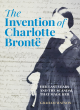Image for The invention of Charlotte Brontèe  : her last years and the scandal that made her