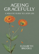 Image for Ageing gracefully  : a holistic guide to later life