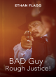 Image for BAD Guy - Rough Justice!