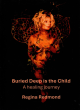Image for Buried deep in the child  : a healing journey