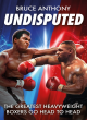Image for Undisputed  : the greatest heavyweight boxers go head to head