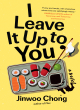 Image for I Leave It Up to You