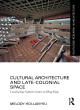 Image for Cultural Architecture and Late-Colonial Space