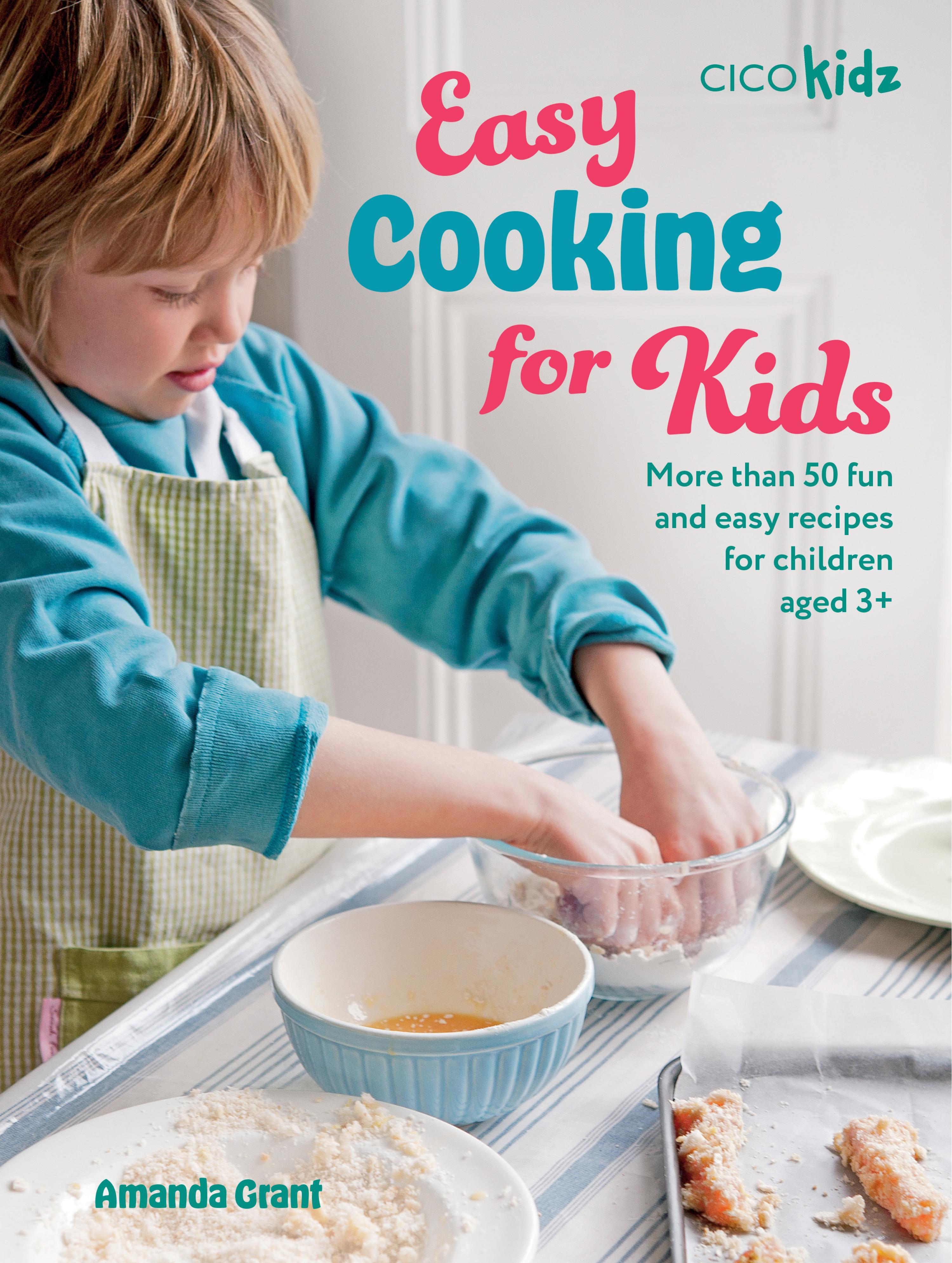 Easy cooking for kids: more than 50 fun and easy recipes for children ...