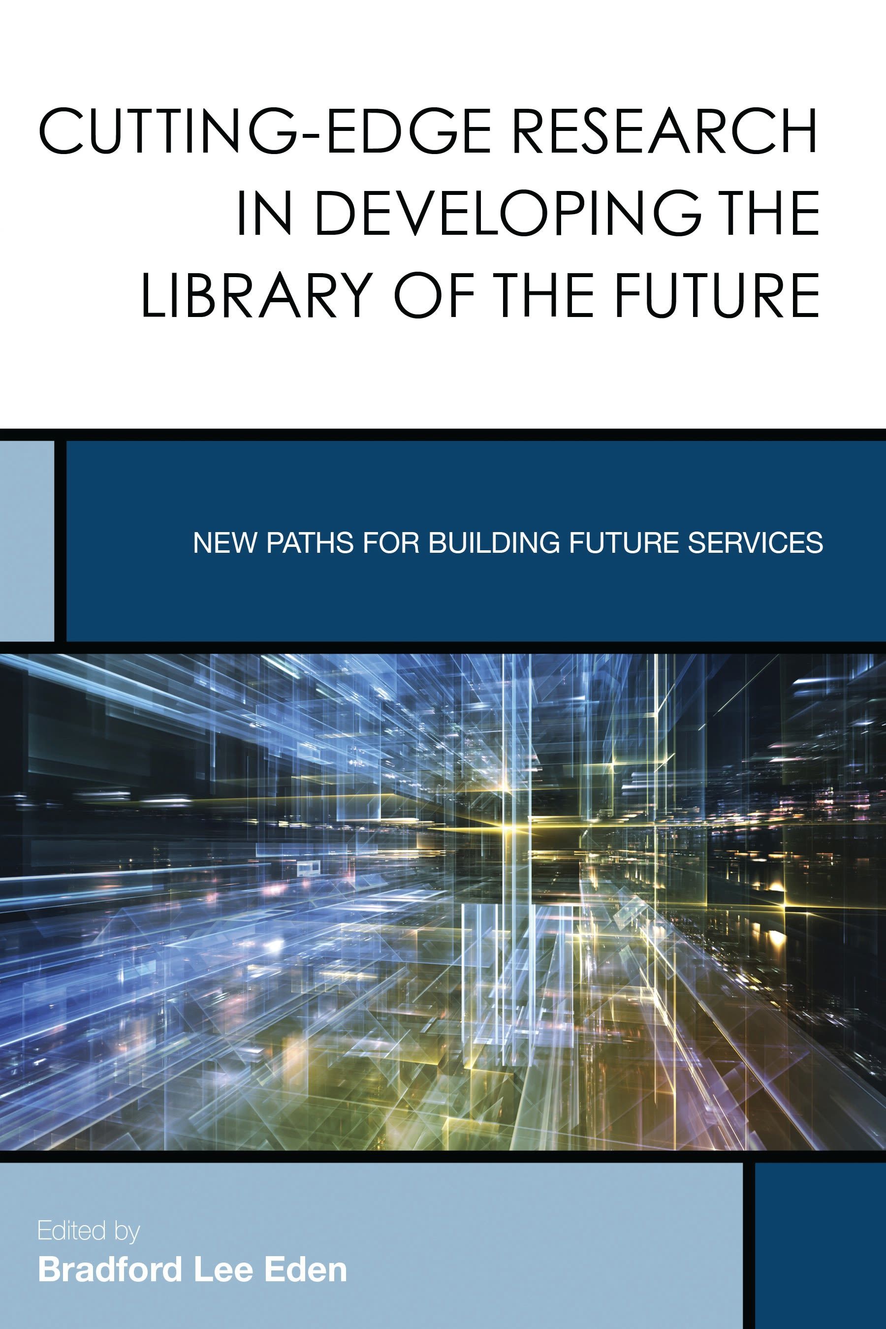 Cutting-Edge Research in Developing the Library of the Future by Eden ...
