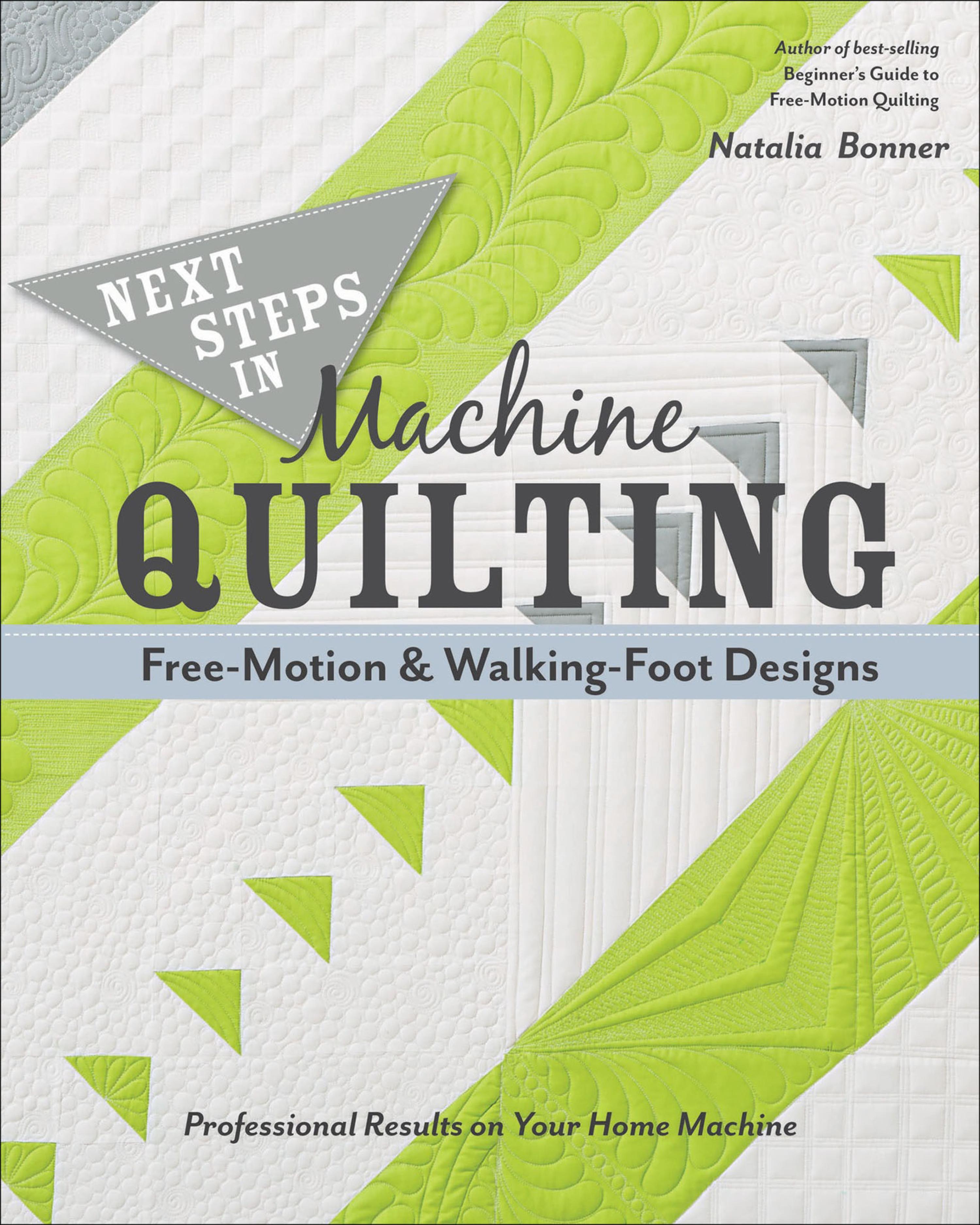 Next Steps in Machine Quilting: Free-Motion & Walking-Foot Designs ...
