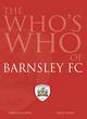 Image for The Who&#39;s Who of Barnsley FC